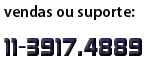 Para vendas ou suoprte técnico chame: 11-39174889 Para vendas ou suoprte técnico chame: 11-39174889